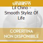 Lil Chino - Smooth Stylez Of Life cd musicale di Lil Chino