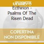 Ecthirion - Psalms Of The Risen Dead cd