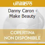 Danny Caron - Make Beauty