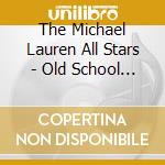The Michael Lauren All Stars - Old School / Fresh Jazz cd