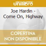 Joe Hardin - Come On, Highway cd