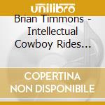Brian Timmons - Intellectual Cowboy Rides Again cd
