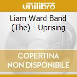 Liam Ward Band (The) - Uprising cd musicale di The Liam Ward Band