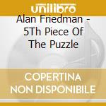 Alan Friedman - 5Th Piece Of The Puzzle