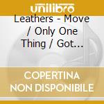 Leathers - Move / Only One Thing / Got Me Working / Snatch It Back cd