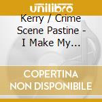 Kerry / Crime Scene Pastine - I Make My Own Luck cd