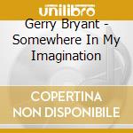 Gerry Bryant - Somewhere In My Imagination cd