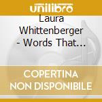 Laura Whittenberger - Words That Sing In The Night cd musicale di Laura Whittenberger
