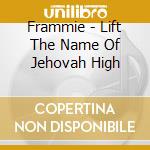 Frammie - Lift The Name Of Jehovah High cd