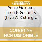 Annie Golden - Friends & Family (Live At Cutting Room Nyc) cd