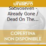 Sixtwoseven - Already Gone / Dead On The Table cd musicale di Sixtwoseven