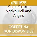 Metal Mirror - Vodka Hell And Angels cd