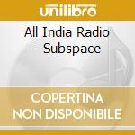 All India Radio - Subspace cd