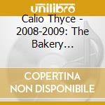 Calio Thyce - 2008-2009: The Bakery Sessions cd