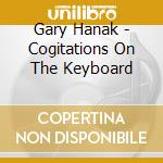 Gary Hanak - Cogitations On The Keyboard cd