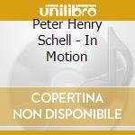 Peter Henry Schell - In Motion cd musicale di Peter Henry Schell