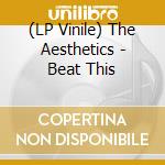 (LP Vinile) The Aesthetics - Beat This lp vinile di The Aesthetics