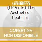(LP Vinile) The Aesthetics - Beat This vinile