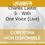 Charles Laster Ii - With One Voice (Live) cd