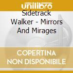 Sidetrack Walker - Mirrors And Mirages cd musicale di Sidetrack Walker