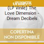 (LP Vinile) The Love Dimension - Dream Decibels lp vinile di The Love Dimension