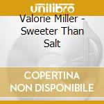 Valorie Miller - Sweeter Than Salt cd