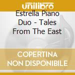 Estrella Piano Duo - Tales From The East cd