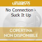 No Connection - Suck It Up cd