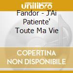 Fandor - J'Ai Patiente' Toute Ma Vie cd