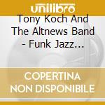 Tony Koch And The Altnews Band - Funk Jazz From Planet Earth cd