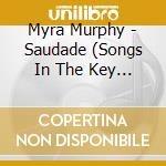 Myra Murphy - Saudade (Songs In The Key Of Longing) cd