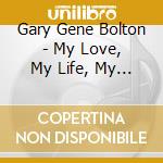 Gary Gene Bolton - My Love, My Life, My Laughter cd