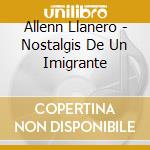 Allenn Llanero - Nostalgis De Un Imigrante cd musicale di Allenn Llanero