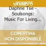 Daphne Tse - Soulsongs: Music For Living Yoga cd musicale di Daphne Tse