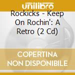 Rockicks - Keep On Rochin': A Retro (2 Cd) cd musicale di Rockicks