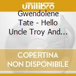 Gwendolene Tate - Hello Uncle Troy And Tick Tock Don'T Stop The Clock cd