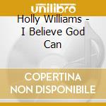 Holly Williams - I Believe God Can cd musicale di Holly Williams