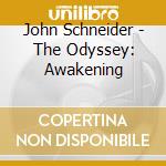 John Schneider - The Odyssey: Awakening cd musicale di John Schneider