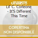 Lil' C. Corleone - It'S Different This Time cd musicale di Lil' C. Corleone