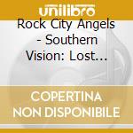 Rock City Angels - Southern Vision: Lost Recordings From 1989 To 1992 cd