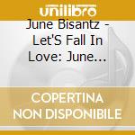 June Bisantz - Let'S Fall In Love: June Bisantz Sings Chet Baker, Vol. 1 cd musicale di June Bisantz