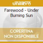 Farewood - Under Burning Sun cd musicale di Farewood