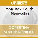 Papa Jack Couch - Meriwether cd
