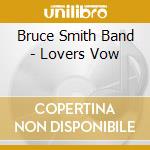 Bruce Smith Band - Lovers Vow cd musicale di Bruce Smith Band