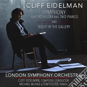 Cliff Eidelman - Sym For Orchestra & Two Pianos & Night In Gallery cd musicale di Cliff Eidelman