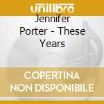 Jennifer Porter - These Years cd