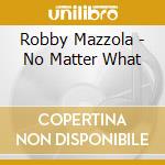 Robby Mazzola - No Matter What cd