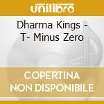 Dharma Kings - T- Minus Zero cd