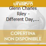 Glenn Charles Riley - Different Day, Different Way cd
