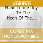 Marie Louise Roy - To The Heart Of The Earth